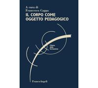 Il corpo come oggetto pedagogico - 2025 - Franco Angeli