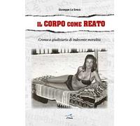 Il corpo come reato. Cronaca giudiziaria di indecente moralità