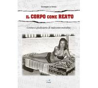 Il corpo come reato. Cronaca giudiziaria di indecente moralità