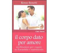 Il corpo dato per amore. Meditazioni per coppie su eucaristia e matrimonio