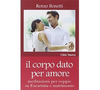 Il corpo dato per amore. Meditazioni per coppie su eucaristia e matrimonio