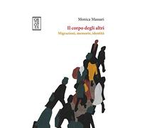 Il corpo degli altri. Migrazioni, memorie, identità