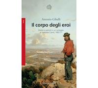 IL CORPO DEGLI EROI - GIBELLI ANTONIO - Bollati Boringhieri