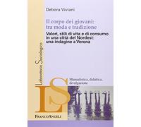 Il corpo dei giovani: tra moda e tradizione. Valori, stili di vita e di consumo in una città del Nordest: una indagine a Verona