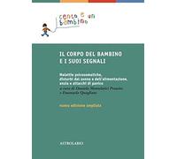 Il corpo del bambino e i suoi segnali. Malattie psicosomatiche, disturbi del sonno e dell'alimentazione, ansia e attacchi di panico. Ediz. ampliata