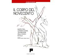 Il corpo Del Novecento. Mappatura, conservazione, trasmissione della danza in It