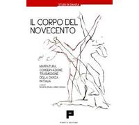 Libri Corpo Del Novecento. Mappatura, Conservazione, Trasmissione Della Danza In
