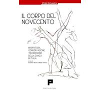 Libri Corpo Del Novecento. Mappatura, Conservazione, Trasmissione Della Danza In