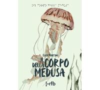 Il corpo della medusa - Martini Luca