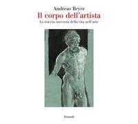 Il corpo dell'artista. La traccia nascosta della vita nell’arte