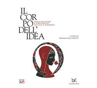 Il corpo dell'idea. Immaginazione e linguaggio in Vico e Leopardi. Ediz. illustrata