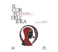 Il corpo dell'idea. Immaginazione e linguaggio in Vico e Leopardi. Ediz. a colori