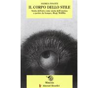 Il corpo dello stile. Storia dell'arte come storia dell'estetica a partire...
