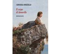 Il corpo di Annarella. Considerazioni di una illetterata sul valore dell’innocente e bistrattata fisicità