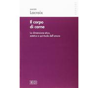 Il corpo di carne. La dimensione etica, estetica e spirituale dell'amore