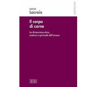 Il corpo di carne. La dimensione etica, estetica e spirituale dell'amore