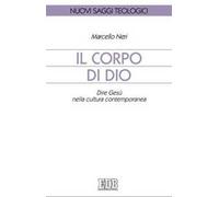 Il corpo di Dio. Dire Gesù nella cultura contemporanea