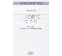 Il corpo di Dio. Dire Gesù nella cultura contemporanea