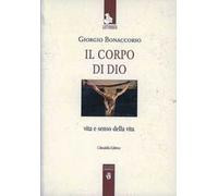 Il corpo di Dio. Vita e senso della vita