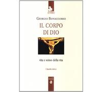 Libri Giorgio Bonaccorso - Il Corpo Di Dio. Vita E Senso Della Vita