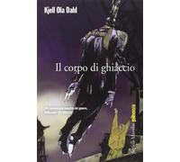 Il corpo di ghiaccio - Dahl Kjell Ola