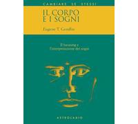 Il corpo e i sogni. Il focusing e l'interpretazione dei sogni