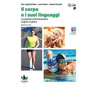Il corpo e i suoi linguaggi. La palestra del benessere. Logica in gioco. Ediz. verde. Per le Scuole superiori. Con e-book. Con espansione online. Con DVD-ROM