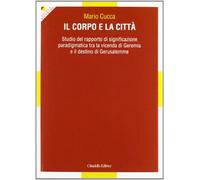 Il corpo e la città. Studio del rapporto di significazione paradigmatica tra la vicenda di Geremia e il destino di Gerusalemme