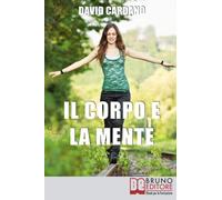 Il corpo e la mente: Viaggio tra Soma e Psiche per Ritrovare il Tuo Benessere Fisico Attraverso l’Equilibrio Mentale