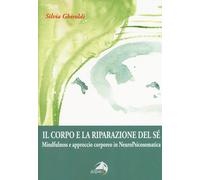 Il corpo e la riparazione del sé. Mindfulness e approccio corporeo in Neur...