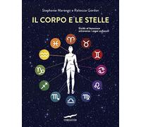 Il corpo e le stelle. Guida al benessere attraverso i segni zodiacali
