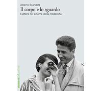 Il corpo e lo sguardo. L’attore nel cinema della modernità