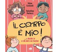 Il corpo è mio! E decido io a chi dare il bacino.... Ediz. a colori