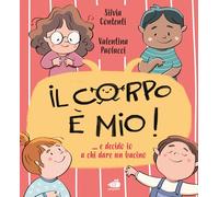 Il corpo è mio! E decido io a chi dare il bacino.... Ediz. a colori