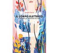 Il corpo elettrico. Il desiderio nel femminismo che verrà