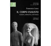 Il corpo esausto. Filosofia, biopolitica, spettacolo