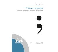 Libri Monya Ferritti - Il Corpo Estraneo. Dentro Le Ideologie E I Pregiudizi Sul