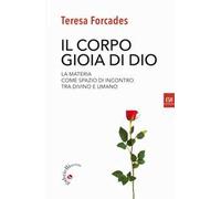 Il corpo, gioia di Dio. La materia come spazio di incontro tra divino e umano