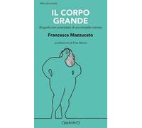 Il corpo grande. Biografia non autorizzata di una modella oversize