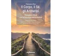 Il corpo, il sé, gli archetipi. Risvegliare l’eroe con la psicologia metasomatica