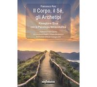 Il corpo, il sé, gli archetipi. Risvegliare l’eroe con la psicologia metasomatica