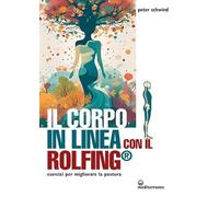 Il corpo in linea con il Rolfing®. Esercizi per migliorare la postura [Paperback