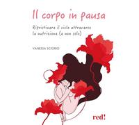 Il corpo in pausa. Ripristinare il ciclo attraverso la nutrizione (e non solo)