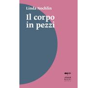 Il corpo in pezzi - Nochlin Linda