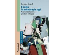 Il corpo in psicoterapia oggi. Neo-funzionalismo e sistemi integrati - Ris...