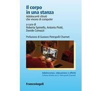 9788891712752 Il corpo in una stanza. Adolescenti ritirati che v...o di computer