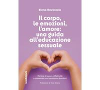 Il corpo, le emozioni, l'amore: una guida all'educazione sessuale. Parlare...
