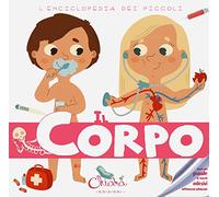 Il corpo. L'enciclopedia dei piccoli. Con adesivi. Ediz. a colori. Con Gioco