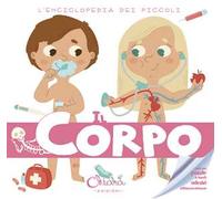 Il corpo. L'enciclopedia dei piccoli. Con adesivi. Ediz. illustrata