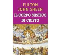 Il corpo mistico di Cristo. Ediz. integrale